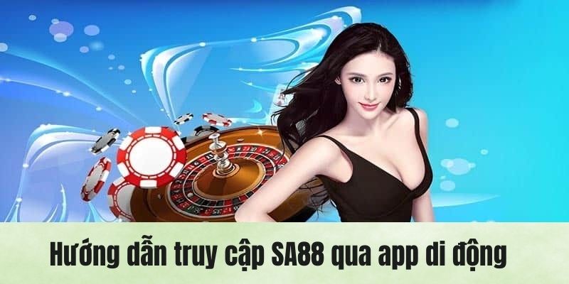 Chi tiết cách truy cập SA88 băng app trên smartphone