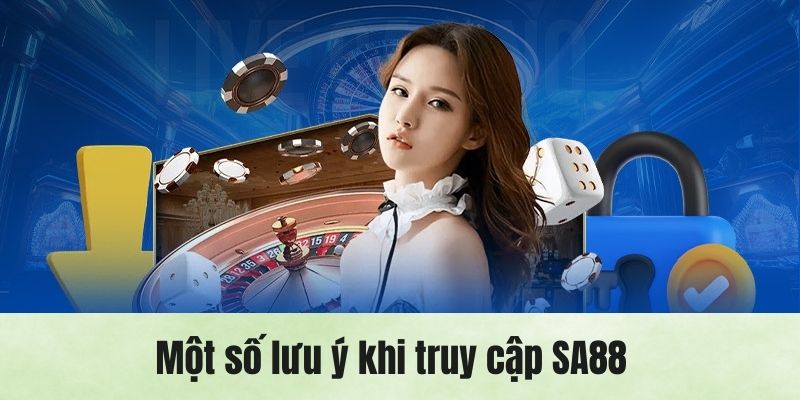 Những lưu ý cần biết khi theo thực hiện theo hướng dẫn truy cập SA88